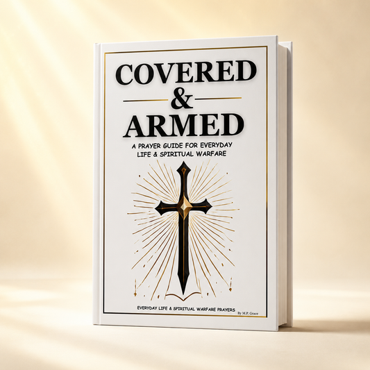 Covered & Armed: A Prayer Guide For Everyday Life & Spiritual Warfare